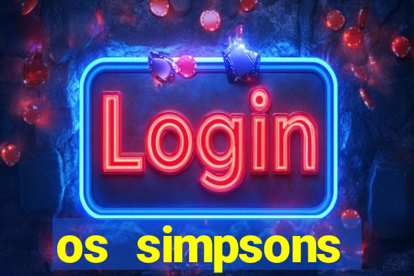 os simpsons assistir dublado